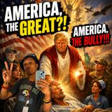 America The Great?! America the Bully!!!