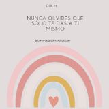 Día 78: Nunca olvides que sólo te das a ti mismo