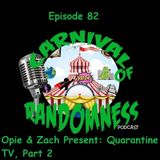 Episode 82 - Opie & Zach Present: Quarantine TV, Part 2