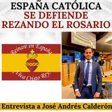 España Católica se defiende rezando el Rosario. Entrevista a José Andrés Calderón.