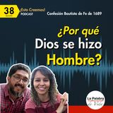 Ep. 38 ¿POR QUÉ DIOS se hizo HOMBRE? | Cp. 8 De Cristo el Mediador: La Encarnación | Esto Creemos