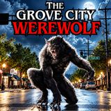 THE GROVE CITY WEREWOLF: A Monster Lurks In Ohio’s Greatest Hometown | #MicroTerrors