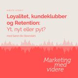 Afsnit #79: Loyalitet, kundeklubber og Retention: Yt, nyt eller pyt?