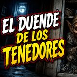 Historias de Miedo Julio 9 de 2026 EL DUENDE DE LOS TENEDORES