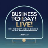 Business Today Live! How This TV Show Is Changing the Way We See Entrepreneurship