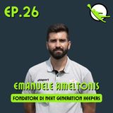Ep. 26 - Emanuele Ameltonis - Fondatore di Next Generation Keepers