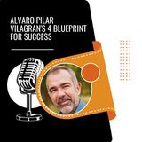 Alvaro Pilar Vilagran's 4 Blueprint for Success
