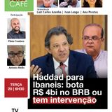 Haddad cobra do GDF aporte de 4 bi no BRB após compra de ativos do Master | 20.01.26