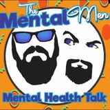The Mental Men - Mental Health Talk. Episode 6