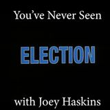 You've Never Seen with Joey Haskins "Election" (1999)