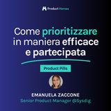 [Product Pills] Come prioritizzare in maniera efficace e partecipata - Con Emanuela Zaccone, Senior Product Manager @Sysdig