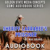 GSMC Audiobook Series: Sheriff Larrabee's Prisoner Episode 11: Introductory Note and Chapters 1 and 2