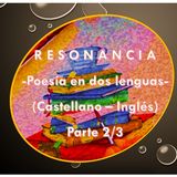Resonancia - Poesía en dos lenguas * Castellano e Inglés - Parte 2/3.