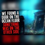 4 Miles Down, the Door Opened | Sea Horror Stories To Fall Asleep To