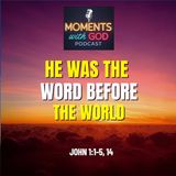 He Was The Word Before the World