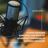 Karim Sarhane Explores the Role of Academic Surgeons in Modern Medicine