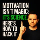 Motivation Isn't Magic: It’s Science. Here’s How to Hack It