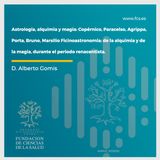 D. Alberto Gomis: "Astrología, alquimia y magia: Copérnico, Paracelso, Agrippa, Porta, Bruno, Marsilio Ficino"