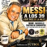 Capitulo 9: MESSI A LOS 39: ¿QUÉ DICE DE LA MLS?