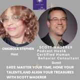 E403: MASTER YOUR TIME, HONE YOUR TALENTS And ALIGN YOUR Treasures With Scott Maderer