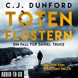 [German] - Totenflüstern - Ein Fall für Daniel Truce (Ungekürzt) by C.J. Dunford