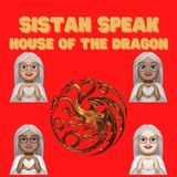 010 Sistah Speak House of the Dragon  (S1E10)