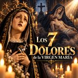 Los 7 Dolores de la Virgen María | Meditación y Devoción a Nuestra Señora de los Dolores