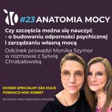 #23 Anatomia Mocy: Czy szczęścia można się nauczyć – o budowaniu odporności psychicznej i zarządzaniu własną mocą
