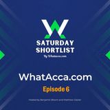Saturday Shortlist Episode Six - WhatAcca.com - Football Podcast