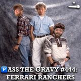 Pass The Gravy #444: Ferrari Ranchers