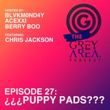 GreyArea PodCast Episode 27: "¿¿¿Puppy Pads???"