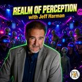 Jeff Harman | Driven by Perception & Era of Technological Wonders & Horrors, ETs Among Us
