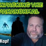 Unpacking the Paranormal, Childhood Encounters, Alternative Theories | Michael Kopf
