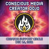 Conscious Media Creator Dojo: Creator Support Circle. Dec 16, 2021