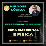 #38 | Experiência de Hipnose para Cura Emocional e Física | Odair Comin