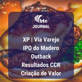 XP, Via Varejo, Arezzo, Madero, Outback, CCR e Criação de Valor |  BTC Journal 13/12/19