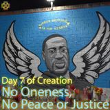 Day 7: No Oneness, No Peace or Justice