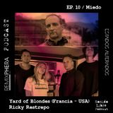 EP. 10 / Miedo – Yard of Blondes (Francia - USA)