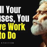 Kill Your Excuses, You Have Work To Do   Stoicism