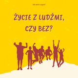 Odcinek 8 - O życiu z ludźmi czy bez