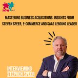 E197: E-commerce & SaaS Acquisitions Financing: Expert Stephen Speer on Funding Your Business Dreams