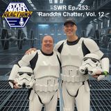 SWR Ep. 253: Random Chatter, Vol. 12