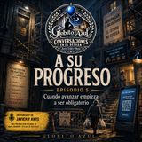 A Su Progreso - 05 - Cuando avanzar empieza a ser obligatorio - Globito Azul