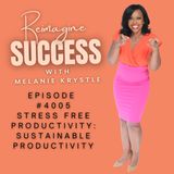 Reimagine Success (Ep - 4005) - Stress Free Productivity- Sustainable Productivity