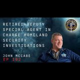 Episode 102 retired Deputy Special Agent in Charge Homeland Security Investigations John McCabe