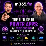 The Future of Power Apps: AI, Vibe Coding & Faster App Development with Keith Atherton [MVP/MCT]