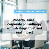 Roberto Isaias: corporate philanthropy with strategy, trust and real impact
