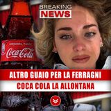 Altro Guaio Per La Ferragni: Coca Cola La Allontana!