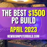 The Best $1500 PC Build for Gaming - April 2023