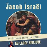#419 De Jacob à Israël (9) La rencontre du frère Gn 33, 1-20